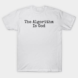 The Algorithm Is God T-Shirt